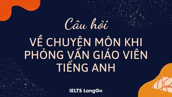 Các câu hỏi phỏng vấn chuyên môn