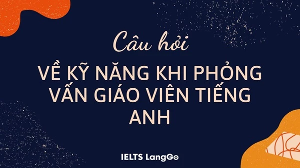 Các câu hỏi phỏng vấn kỹ năng