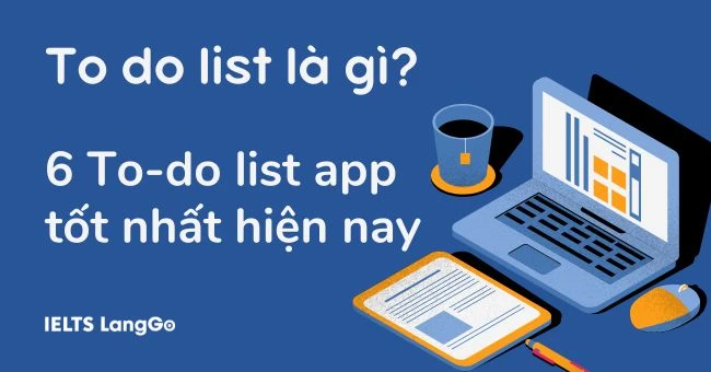 To do list là gì? Top 6 To do list app free tốt nhất hiện nay