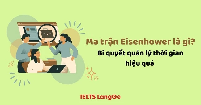 Ma trận Eisenhower là gì? Bí quyết quản lý thời gian hiệu quả