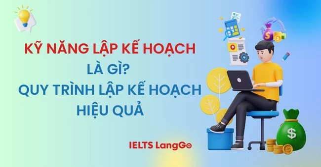 Kỹ năng lập kế hoạch là gì? Quy trình lập kế hoạch hiệu quả