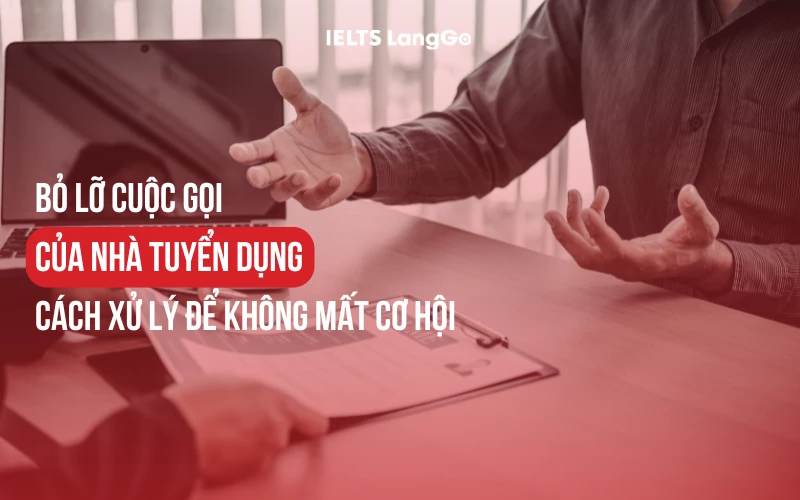 BỎ LỠ CUỘC GỌI CỦA NHÀ TUYỂN DỤNG: CÁCH XỬ LÝ ĐỂ KHÔNG MẤT CƠ HỘI