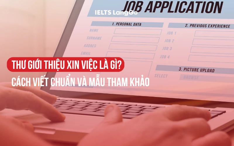 THƯ GIỚI THIỆU XIN VIỆC LÀ GÌ? CÁCH VIẾT CHUẨN VÀ MẪU THAM KHẢO