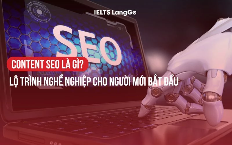 CONTENT SEO LÀ GÌ? LỘ TRÌNH NGHỀ NGHIỆP CHO NGƯỜI MỚI BẮT ĐẦU