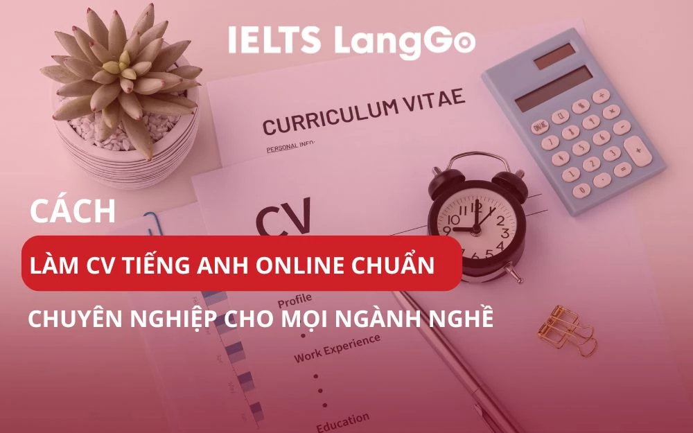 CÁCH LÀM CV TIẾNG ANH ONLINE CHUẨN CHUYÊN NGHIỆP CHO MỌI NGÀNH NGHỀ