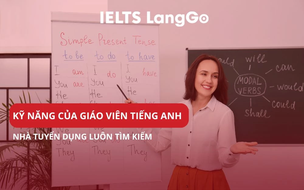 KỸ NĂNG CỦA GIÁO VIÊN TIẾNG ANH MÀ NHÀ TUYỂN DỤNG LUÔN TÌM KIẾM