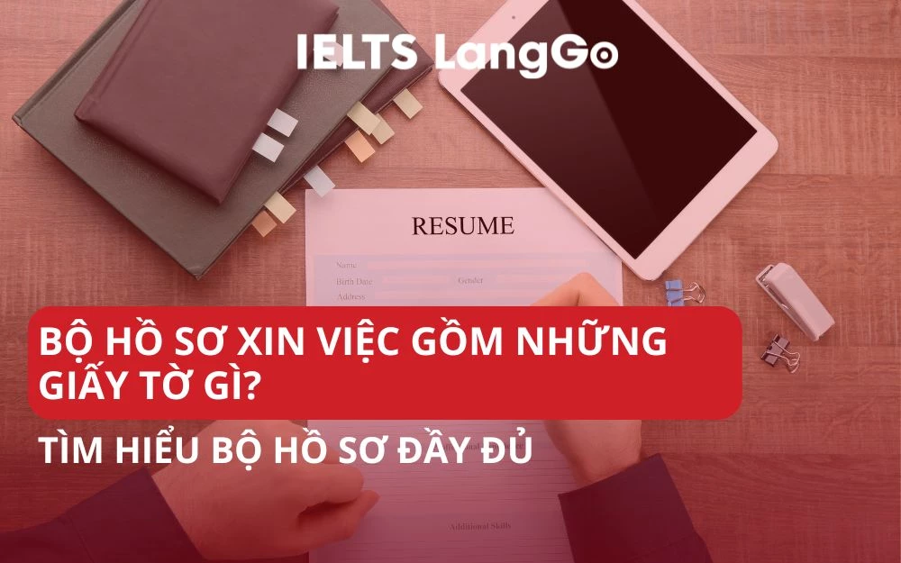 BỘ HỒ SƠ XIN VIỆC GỒM NHỮNG GIẤY TỜ GÌ? TÌM HIỂU BỘ HỒ SƠ ĐẦY ĐỦ