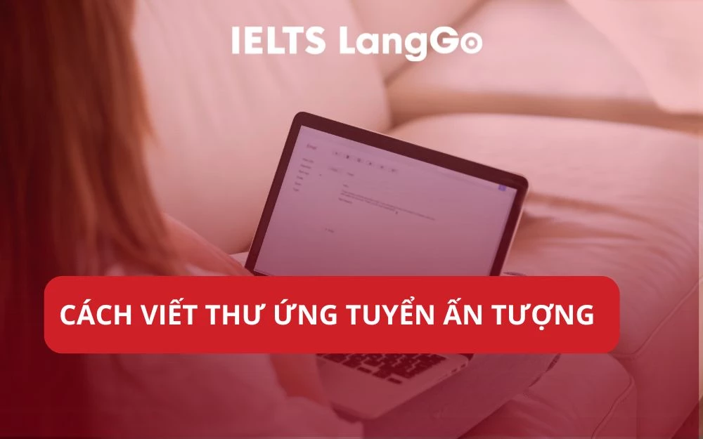 CÁCH VIẾT THƯ ỨNG TUYỂN ẤN TƯỢNG: TỰ TIN XIN VIỆC DỄ DÀNG
