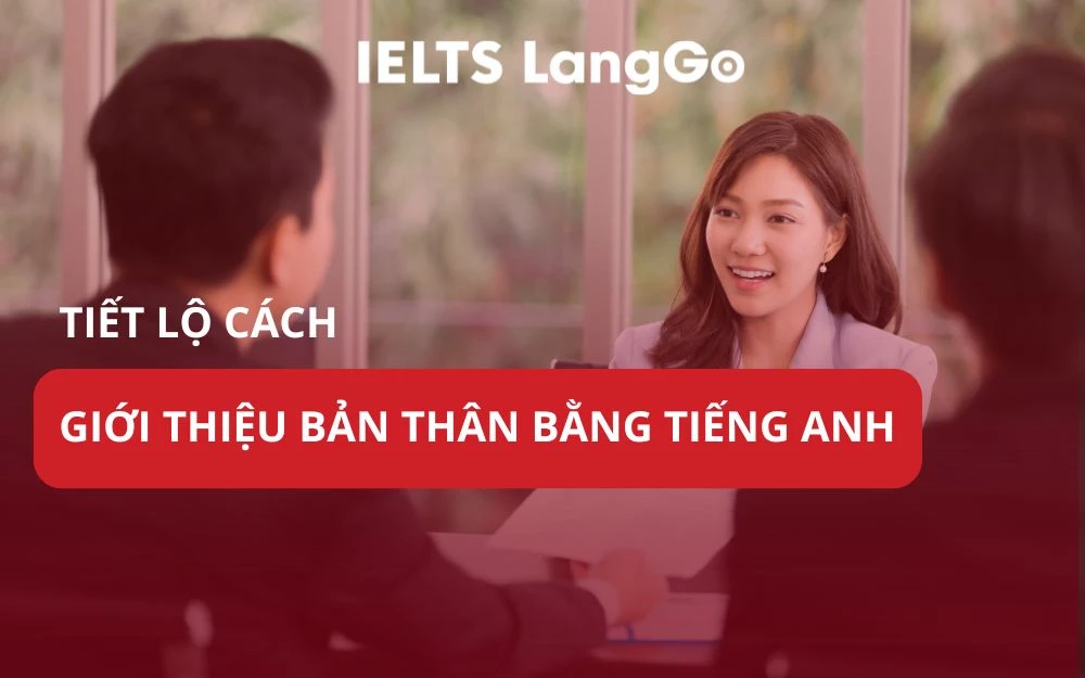 TIẾT LỘ CÁCH GIỚI THIỆU BẢN THÂN BẰNG TIẾNG ANH KHI PHỎNG VẤN HẤP DẪN