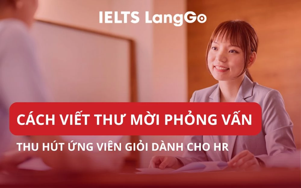 CÁCH VIẾT THƯ MỜI PHỎNG VẤN THU HÚT ỨNG VIÊN GIỎI DÀNH CHO HR