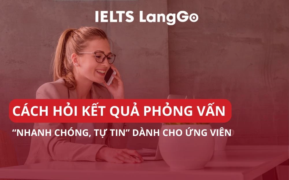 CÁCH HỎI KẾT QUẢ PHỎNG VẤN “NHANH CHÓNG, TỰ TIN” DÀNH CHO ỨNG VIÊN