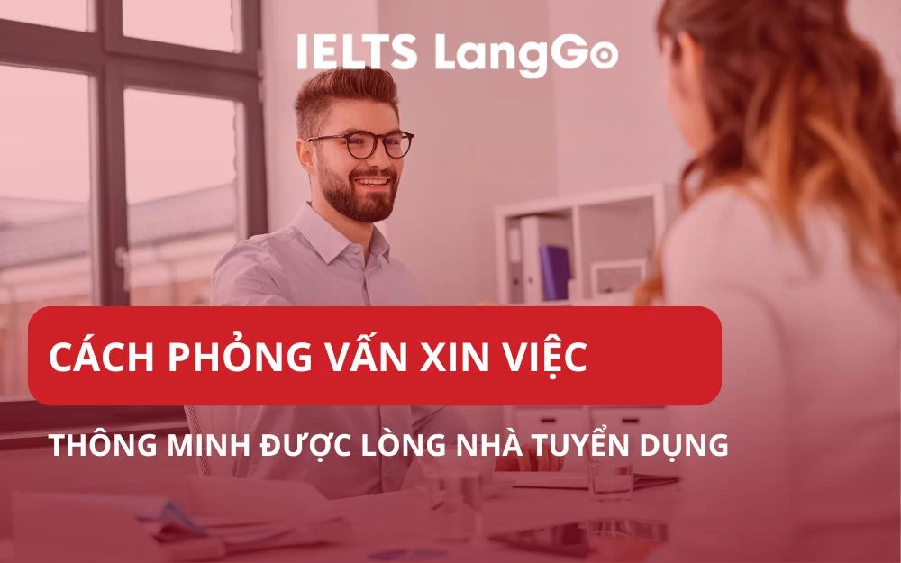 CÁCH PHỎNG VẤN XIN VIỆC THÔNG MINH ĐƯỢC LÒNG NHÀ TUYỂN DỤNG