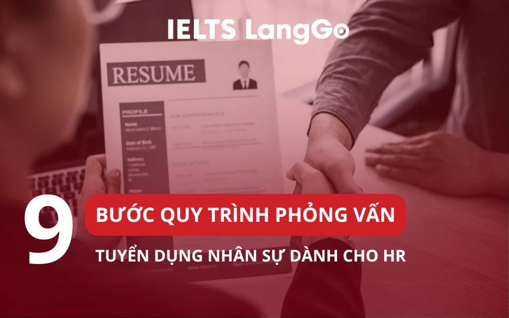 TRỌN BỘ 9 BƯỚC QUY TRÌNH PHỎNG VẤN TUYỂN DỤNG NHÂN SỰ DÀNH CHO HR