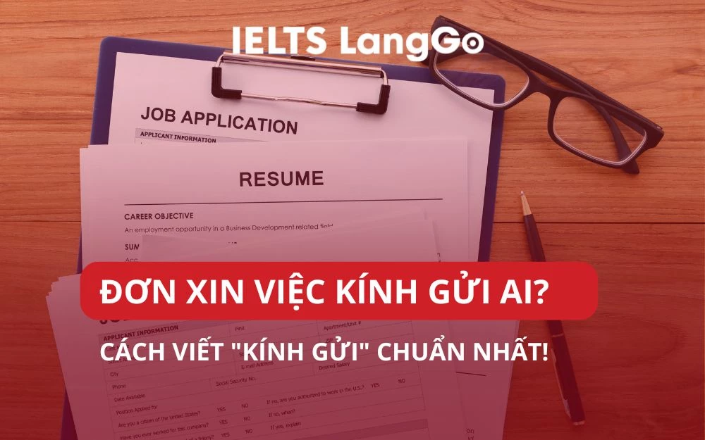ĐƠN XIN VIỆC KÍNH GỬI AI? CÁCH VIẾT "KÍNH GỬI" CHUẨN NHẤT!