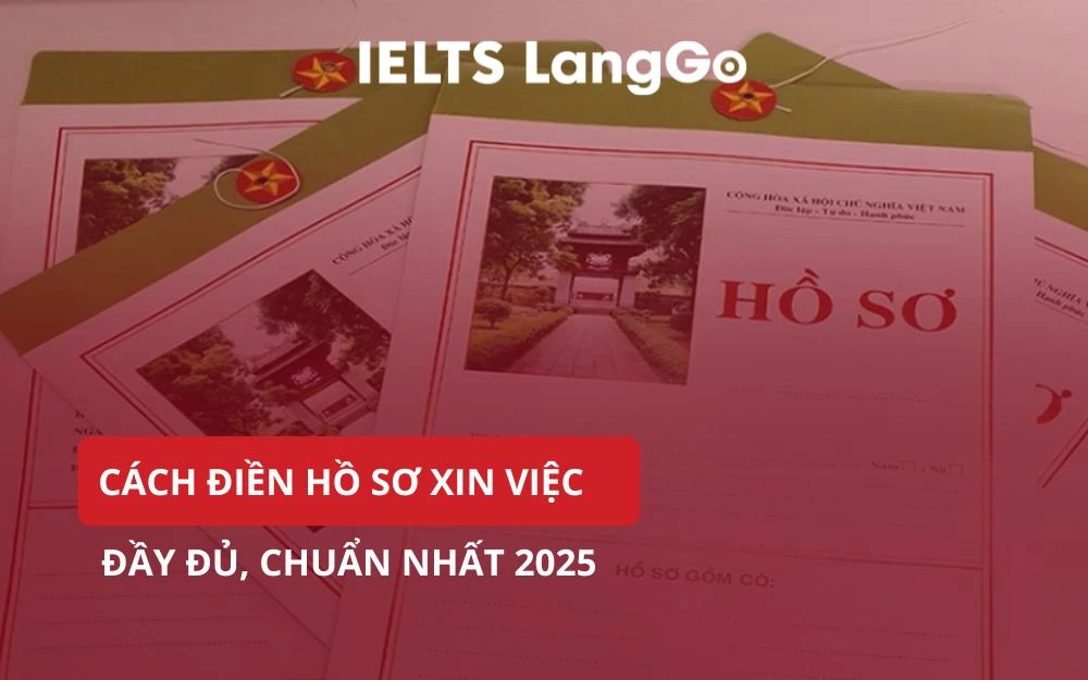 CÁCH ĐIỀN HỒ SƠ XIN VIỆC ĐẦY ĐỦ, CHUẨN NHẤT 2025