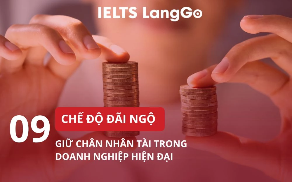 9 CHẾ ĐỘ ĐÃI NGỘ GIỮ CHÂN NHÂN TÀI TRONG DOANH NGHIỆP HIỆN ĐẠI
