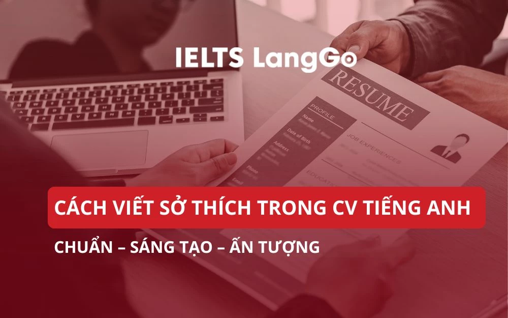 CÁCH VIẾT SỞ THÍCH TRONG CV TIẾNG ANH CHUẨN – SÁNG TẠO – ẤN TƯỢNG
