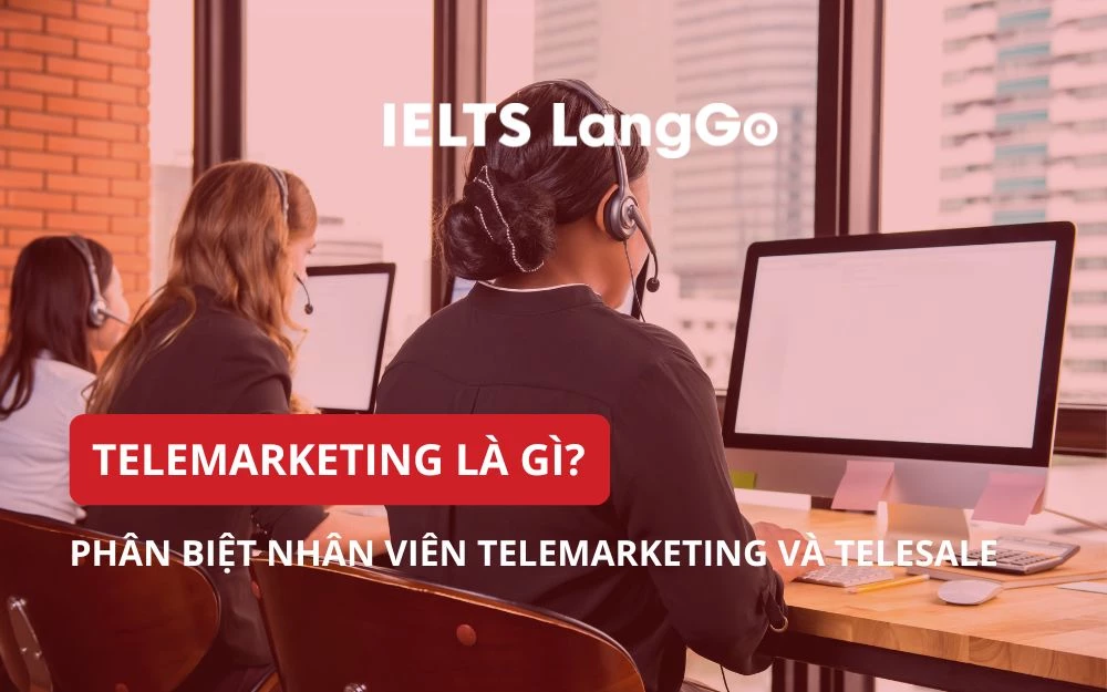 TELEMARKETING LÀ GÌ? PHÂN BIỆT NHÂN VIÊN TELEMARKETING VÀ TELESALE