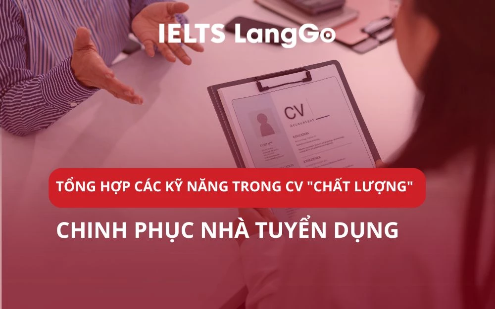 TỔNG HỢP CÁC KỸ NĂNG TRONG CV "CHẤT LƯỢNG" CHINH PHỤC NHÀ TUYỂN DỤNG