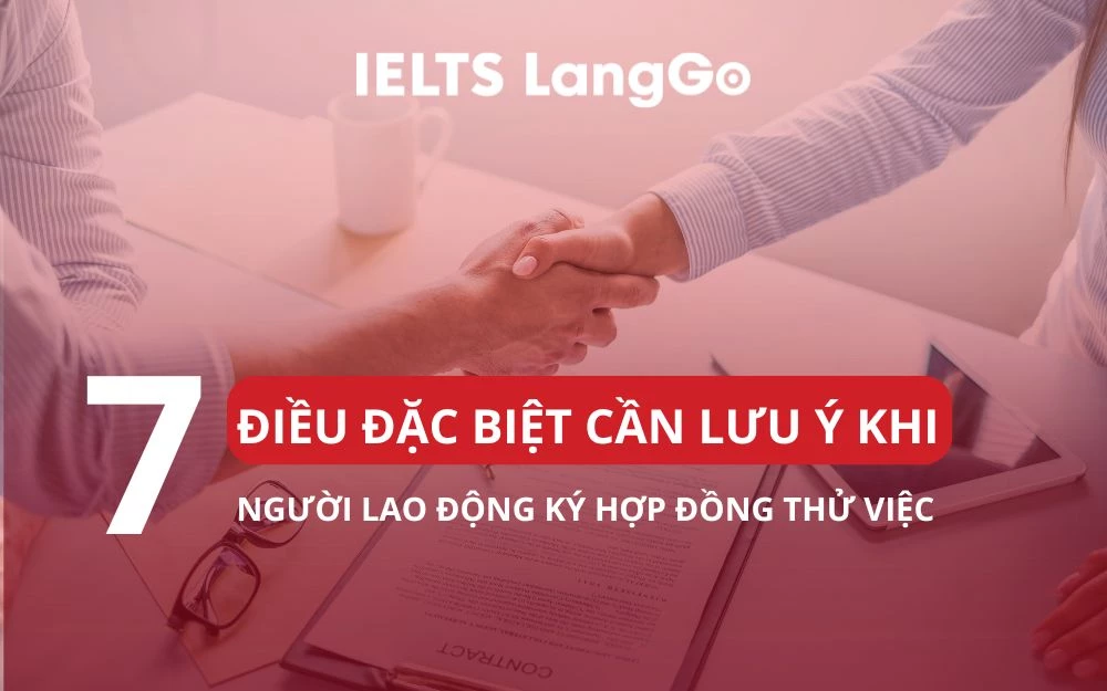 TOP 7 ĐIỀU ĐẶC BIỆT CẦN LƯU Ý KHI NGƯỜI LAO ĐỘNG KÝ HỢP ĐỒNG THỬ VIỆC