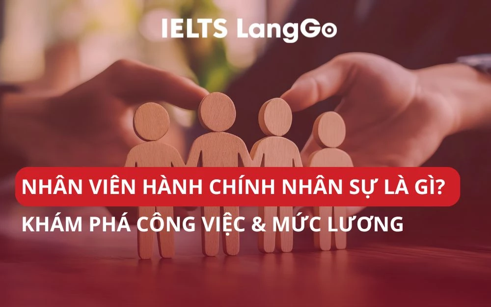 NHÂN VIÊN HÀNH CHÍNH NHÂN SỰ LÀ GÌ? KHÁM PHÁ CÔNG VIỆC & MỨC LƯƠNG