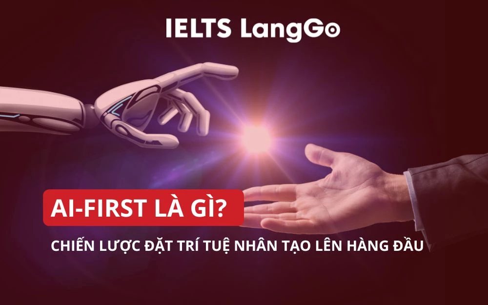 AI-FIRST LÀ GÌ? CHIẾN LƯỢC ĐẶT TRÍ TUỆ NHÂN TẠO LÊN HÀNG ĐẦU