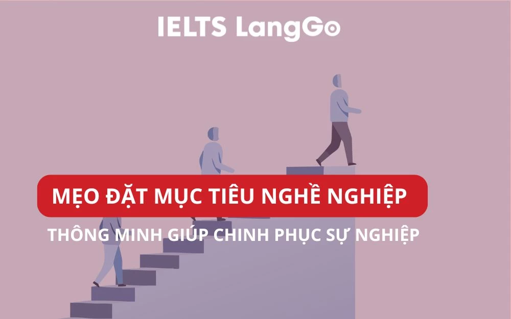 MẸO ĐẶT MỤC TIÊU NGHỀ NGHIỆP THÔNG MINH GIÚP CHINH PHỤC SỰ NGHIỆP