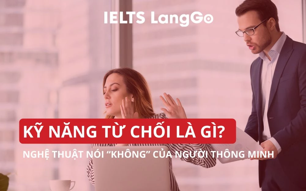 KỸ NĂNG TỪ CHỐI LÀ GÌ? NGHỆ THUẬT NÓI “KHÔNG” CỦA NGƯỜI THÔNG MINH
