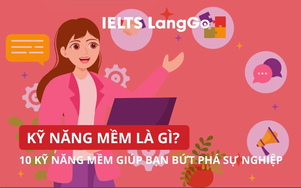 KỸ NĂNG MỀM LÀ GÌ? 10 KỸ NĂNG MỀM GIÚP BẠN BỨT PHÁ SỰ NGHIỆP