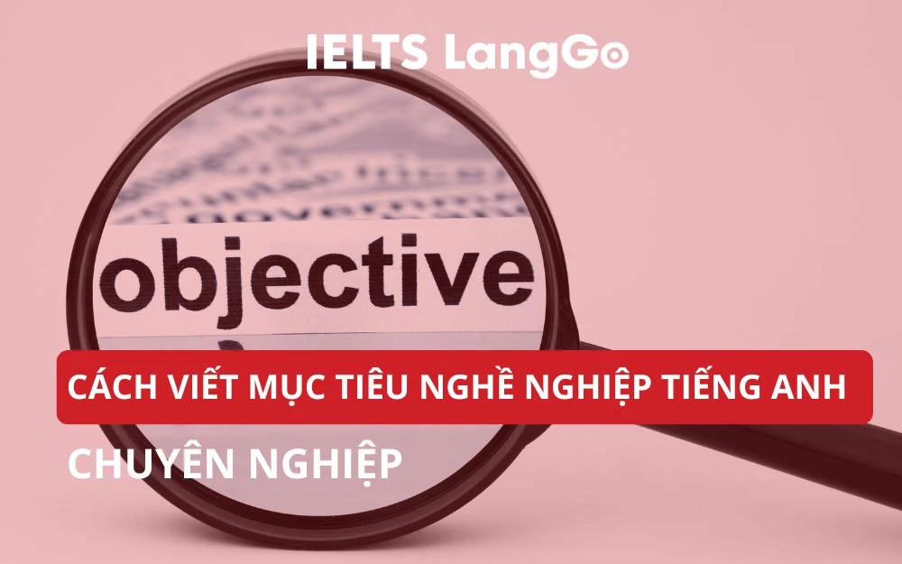 BỎ TÚI CÁCH VIẾT MỤC TIÊU NGHỀ NGHIỆP TIẾNG ANH TRONG CV CHUYÊN NGHIỆP