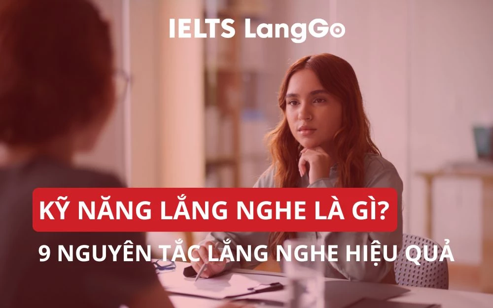 KỸ NĂNG LẮNG NGHE LÀ GÌ? 9 NGUYÊN TẮC LẮNG NGHE HIỆU QUẢ