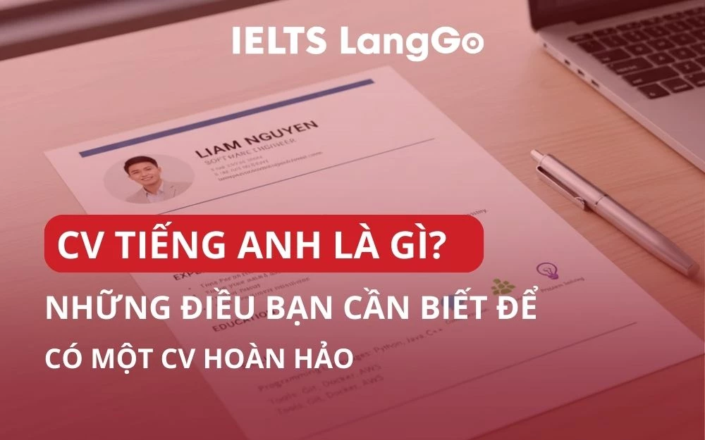 CV TIẾNG ANH LÀ GÌ? NHỮNG ĐIỀU BẠN CẦN BIẾT ĐỂ CÓ MỘT CV HOÀN HẢO