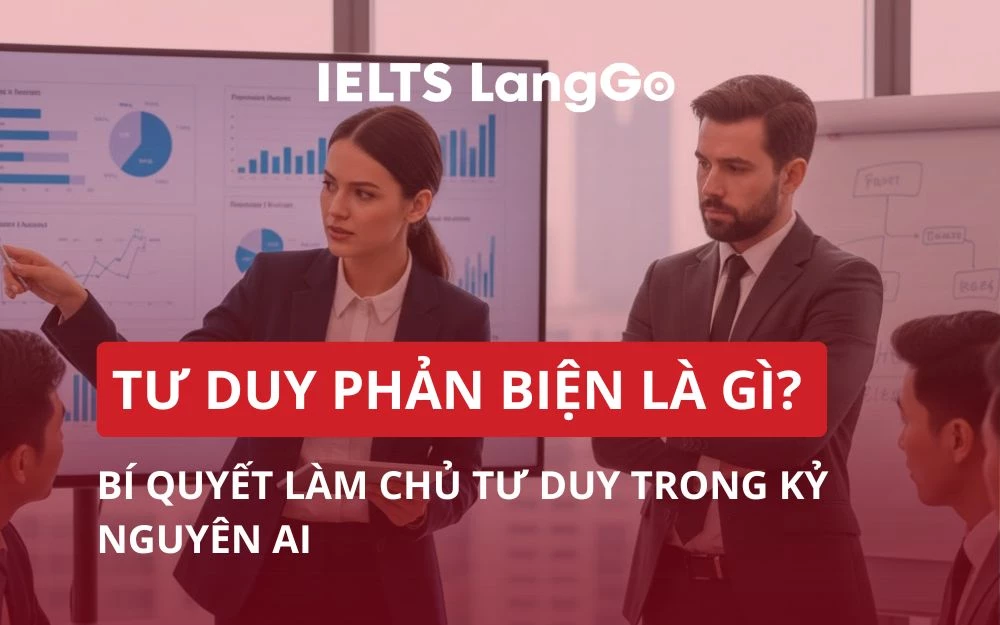 TƯ DUY PHẢN BIỆN LÀ GÌ? BÍ QUYẾT LÀM CHỦ TƯ DUY TRONG KỶ NGUYÊN AI