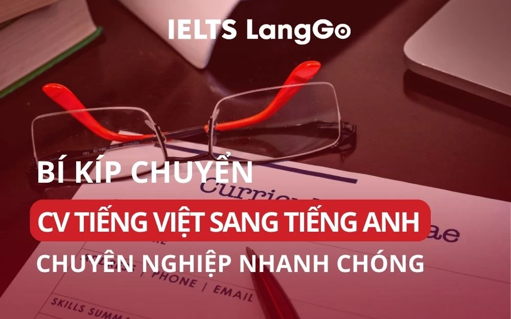 BÍ KÍP CHUYỂN CV TIẾNG VIỆT SANG TIẾNG ANH CHUYÊN NGHIỆP NHANH CHÓNG