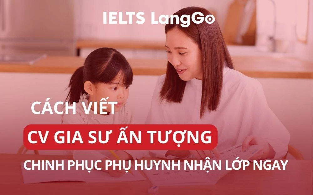 CÁCH VIẾT CV GIA SƯ ẤN TƯỢNG CHINH PHỤC PHỤ HUYNH NHẬN LỚP NGAY