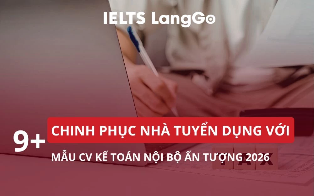 CHINH PHỤC NHÀ TUYỂN DỤNG VỚI 9+ MẪU CV KẾ TOÁN NỘI BỘ ẤN TƯỢNG 2026