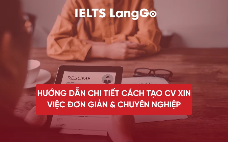 HƯỚNG DẪN CHI TIẾT CÁCH TẠO CV XIN VIỆC ĐƠN GIẢN & CHUYÊN NGHIỆP
