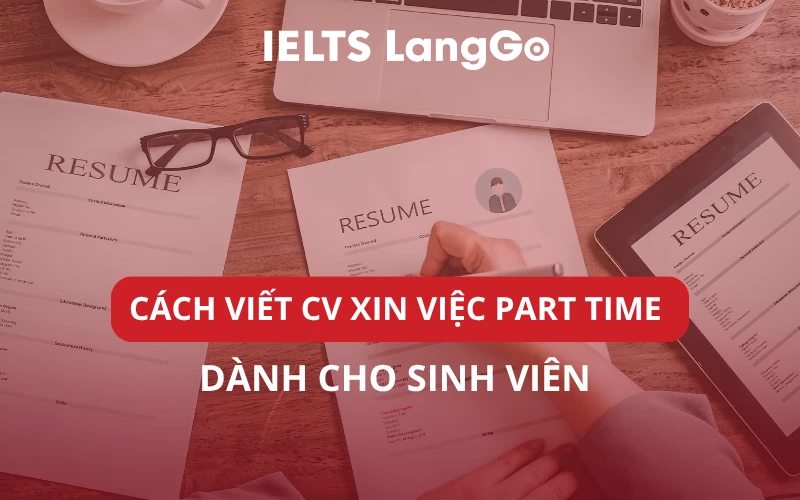 CÁCH VIẾT CV XIN VIỆC PART TIME DÀNH CHO SINH VIÊN