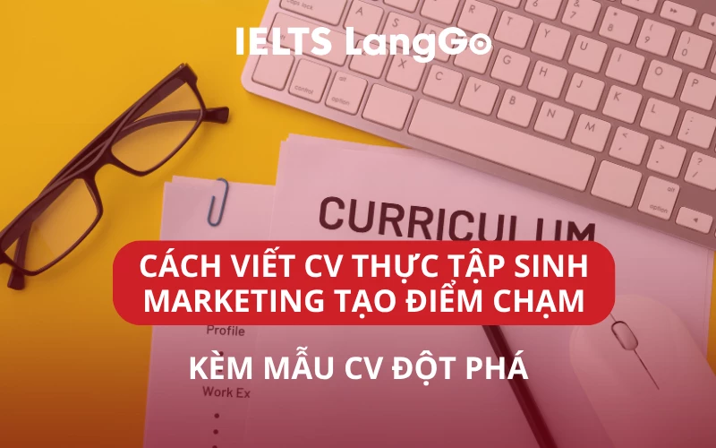 CÁCH VIẾT CV THỰC TẬP SINH MARKETING TẠO ĐIỂM CHẠM KÈM MẪU CV ĐỘT PHÁ