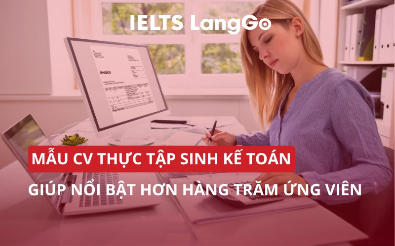 MẪU CV THỰC TẬP SINH KẾ TOÁN GIÚP NỔI BẬT HƠN HÀNG TRĂM ỨNG VIÊN