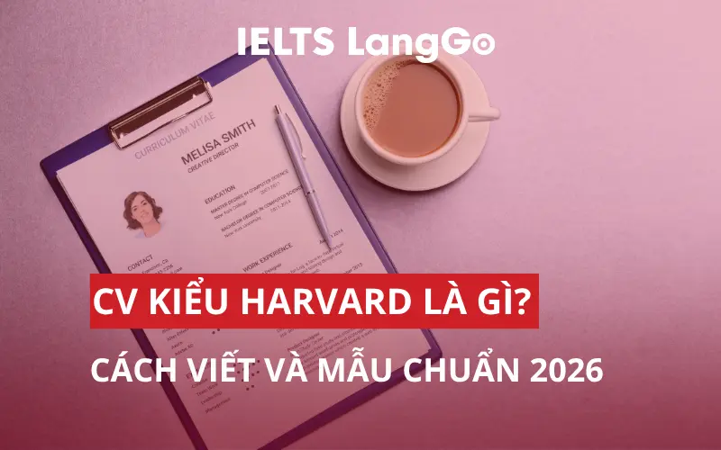 CV KIỂU HARVARD LÀ GÌ? CÁCH VIẾT VÀ MẪU CHUẨN 2026