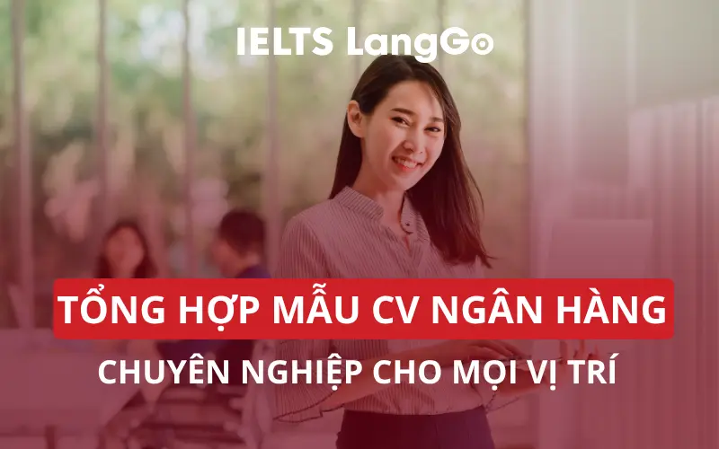 TỔNG HỢP MẪU CV NGÂN HÀNG CHUYÊN NGHIỆP CHO MỌI VỊ TRÍ