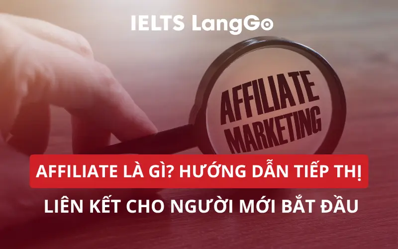 AFFILIATE LÀ GÌ? HƯỚNG DẪN TIẾP THỊ LIÊN KẾT CHO NGƯỜI MỚI BẮT ĐẦU