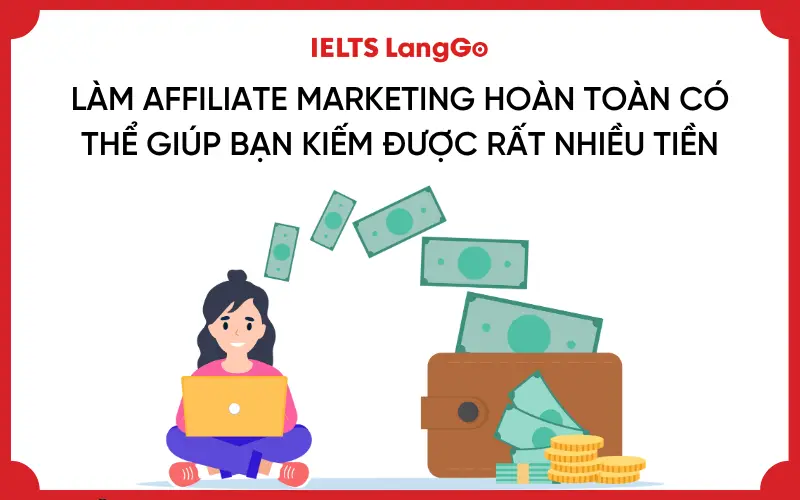 Làm Affiliate Marketing hoàn toàn có thể giúp bạn kiếm được rất nhiều tiền