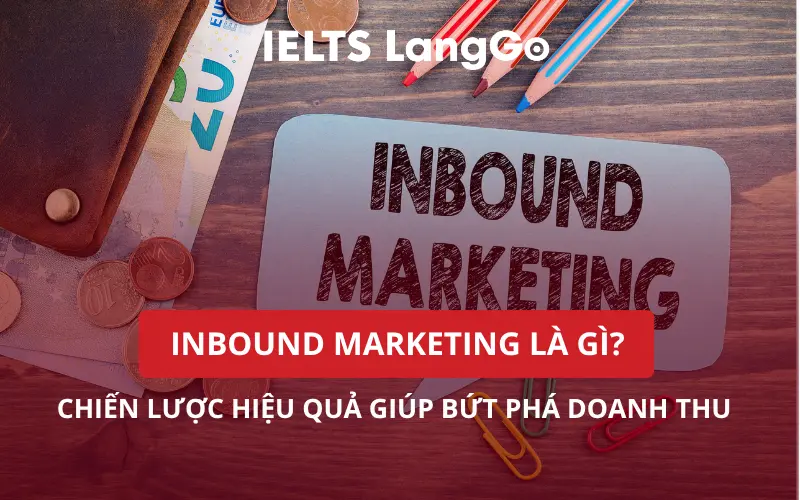 INBOUND MARKETING LÀ GÌ? CHIẾN LƯỢC HIỆU QUẢ GIÚP BỨT PHÁ DOANH THU