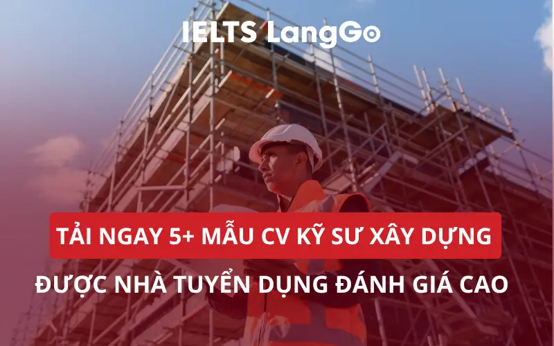 TẢI NGAY 5+ MẪU CV KỸ SƯ XÂY DỰNG ĐƯỢC NHÀ TUYỂN DỤNG ĐÁNH GIÁ CAO
