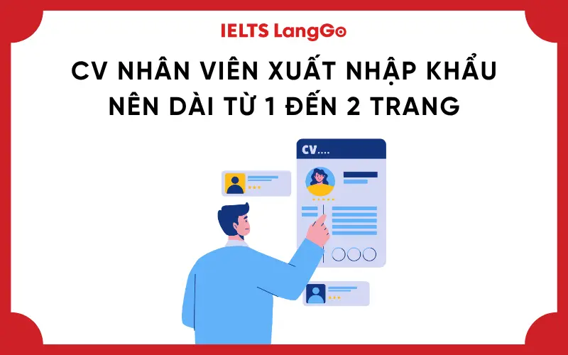 CV nhân viên xuất nhập khẩu nên dài từ 1 đến 2 trang