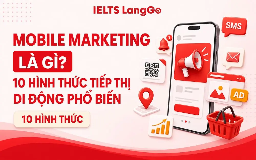 MOBILE MARKETING LÀ GÌ? 10 HÌNH THỨC TIẾP THỊ DI ĐỘNG PHỔ BIẾN