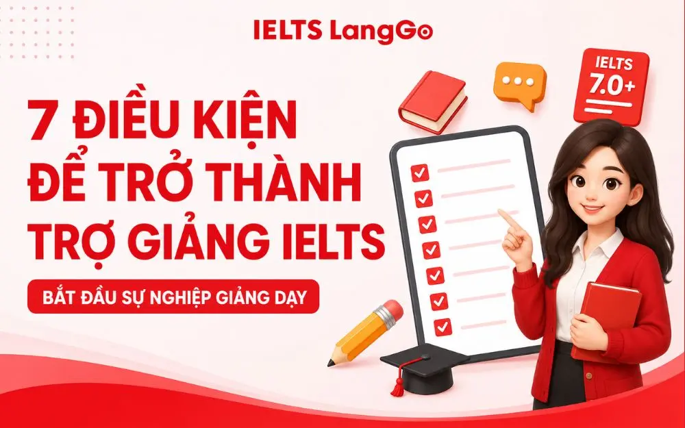 7 ĐIỀU KIỆN ĐỂ TRỞ THÀNH TRỢ GIẢNG IELTS BẠN CẦN BIẾT