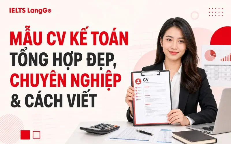 MẪU CV KẾ TOÁN TỔNG HỢP ĐẸP, CHUYÊN NGHIỆP & CÁCH VIẾT